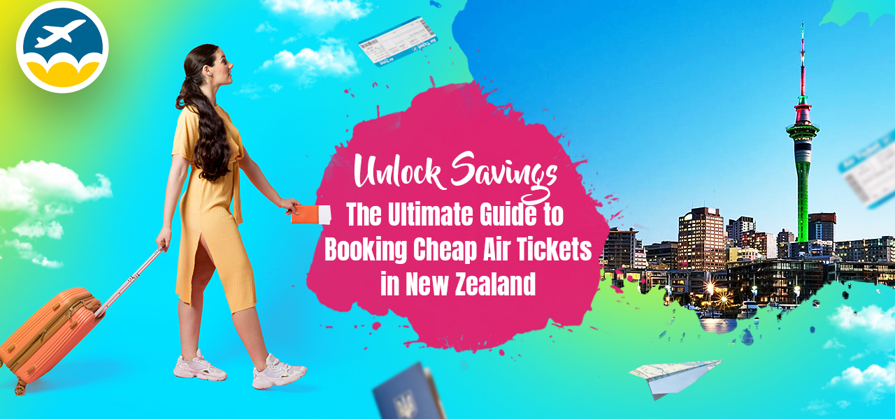 Unlock Savings: The Ultimate Guide to Booking Cheap Air Tickets in New Zealand