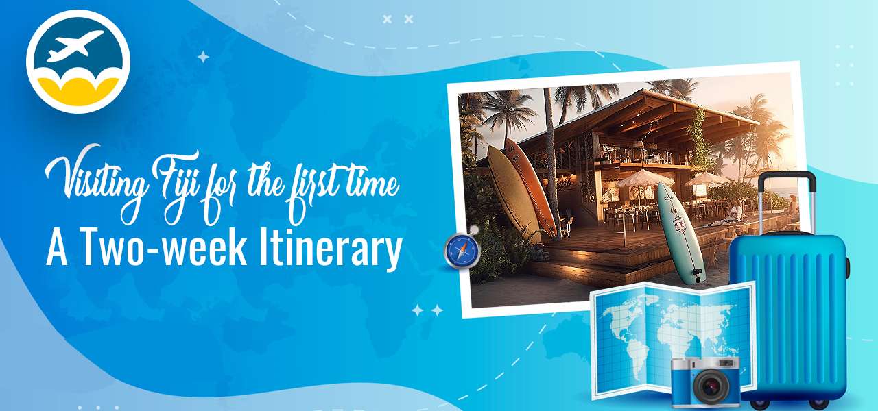 Visiting FIJI for the first time: A Two-week Itinerary