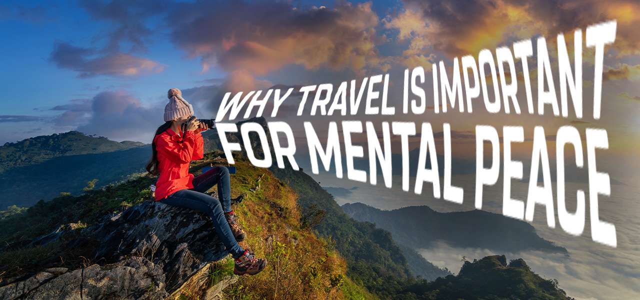 Why travel is important for mental peace