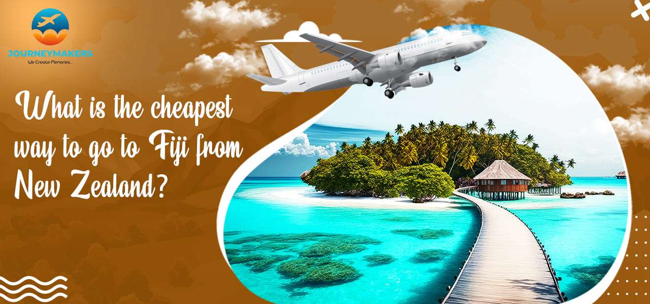 What is the cheapest way to go to Fiji from New Zealand?