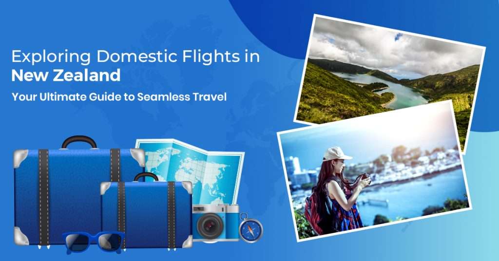 Exploring Domestic Flight in New Zealand: Your Ultimate Guide to Seamless Travel