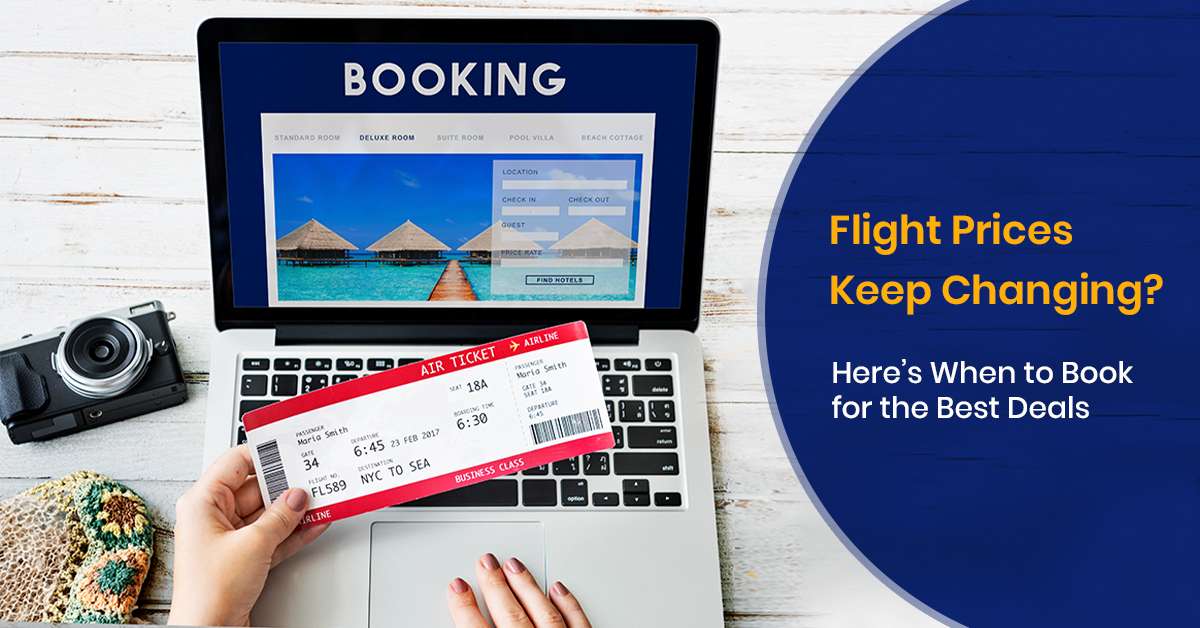 Flight Prices Keep Changing? Here’s When to Book for the Best Deals