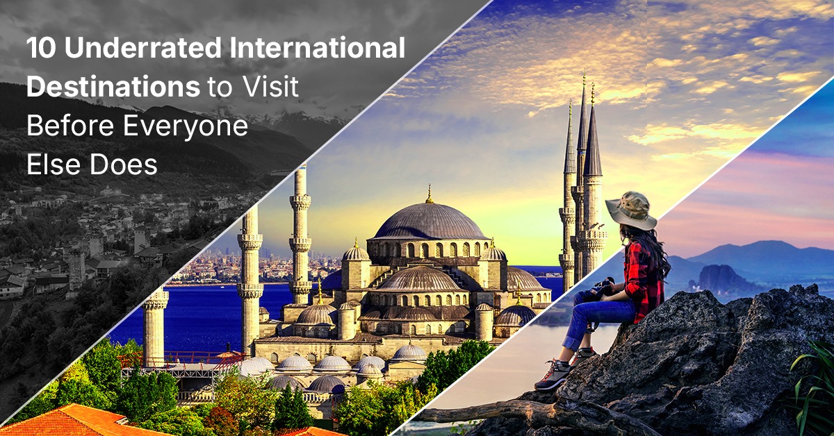 10 Underrated International Destinations to Visit Before Everyone Else Does